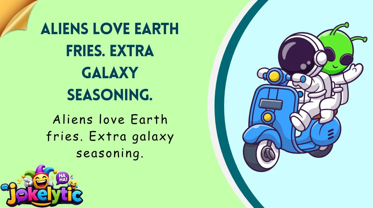 Aliens love Earth fries. Extra galaxy seasoning.