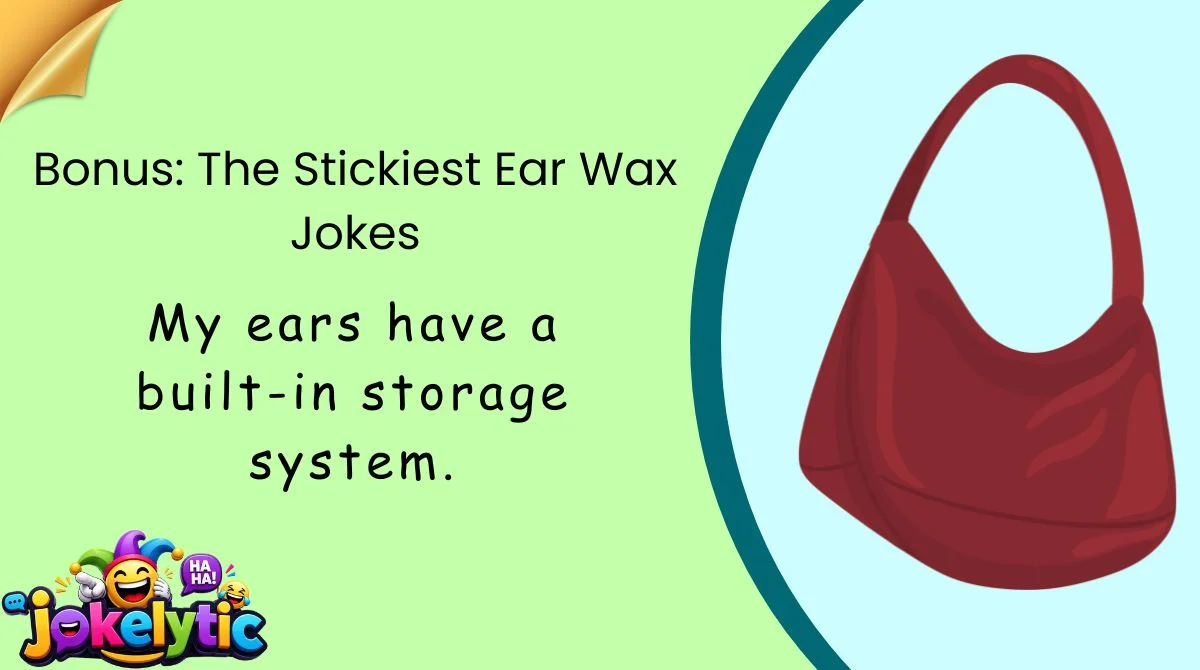 Bonus: The Stickiest Ear Wax Jokes