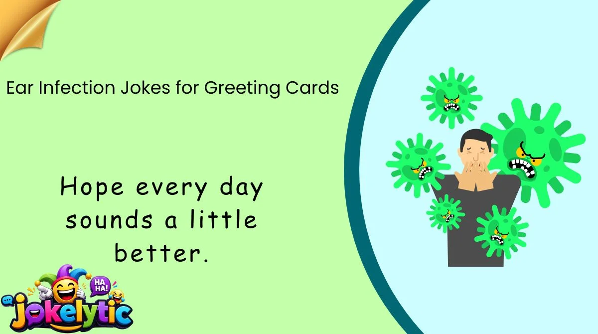 Ear Infection Jokes for Greeting Cards