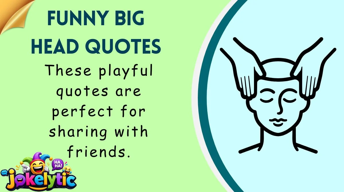 Funny Big Head Quotes