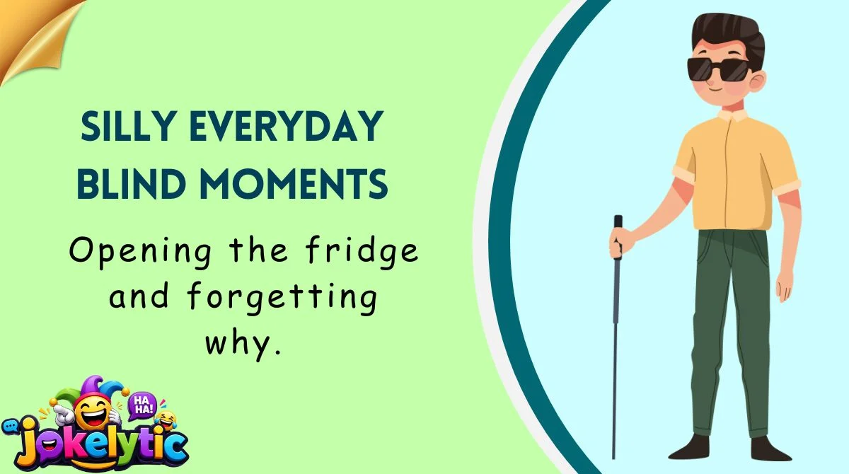 Silly Everyday Blind Moments
