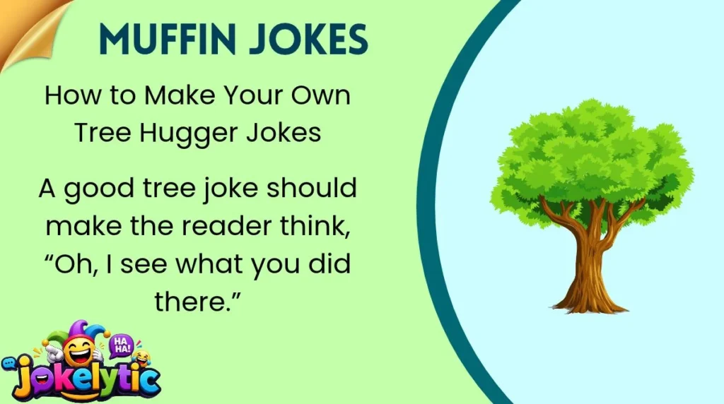 How to Make Your Own Tree Hugger Jokes