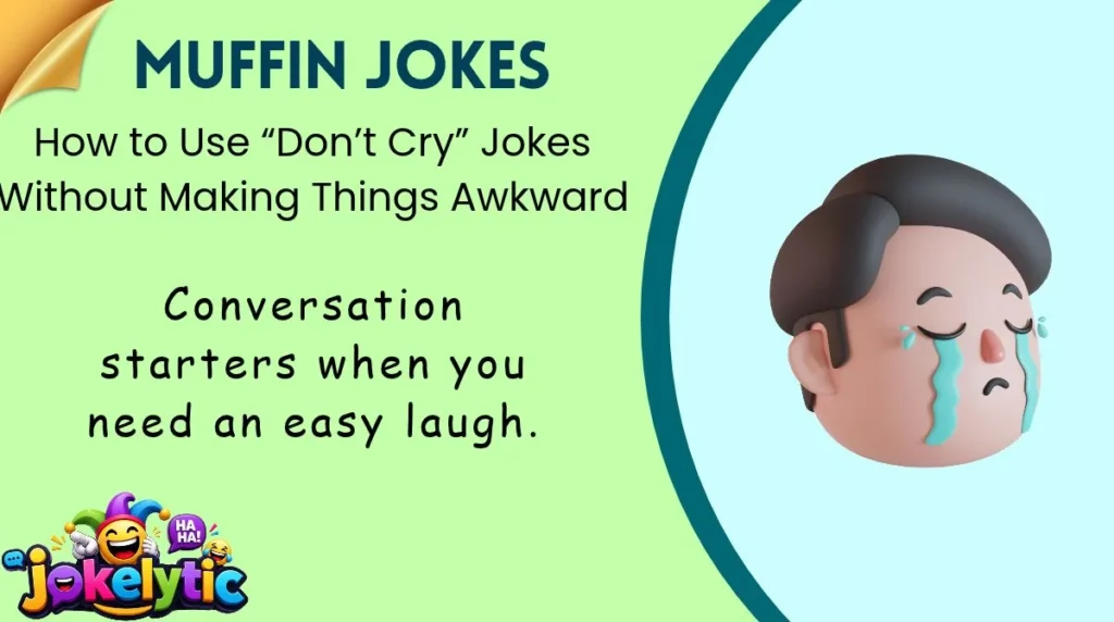 How to Use “Don’t Cry” Jokes Without Making Things Awkward
