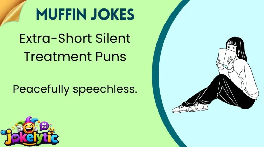 Extra-Short Silent Treatment Puns